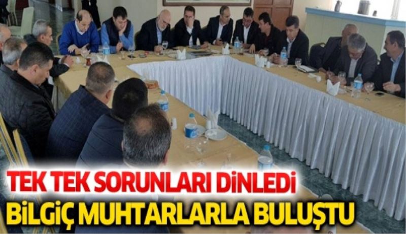 Bilgiç muhtarlarla buluştu