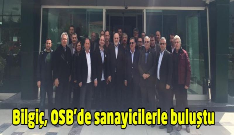 Bilgiç, OSB’de sanayicilerle buluştu