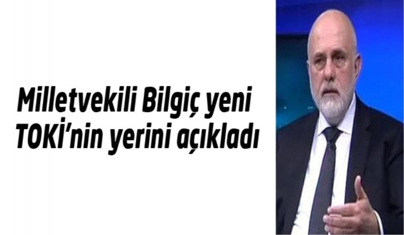 Bilgiç yeni TOKİ