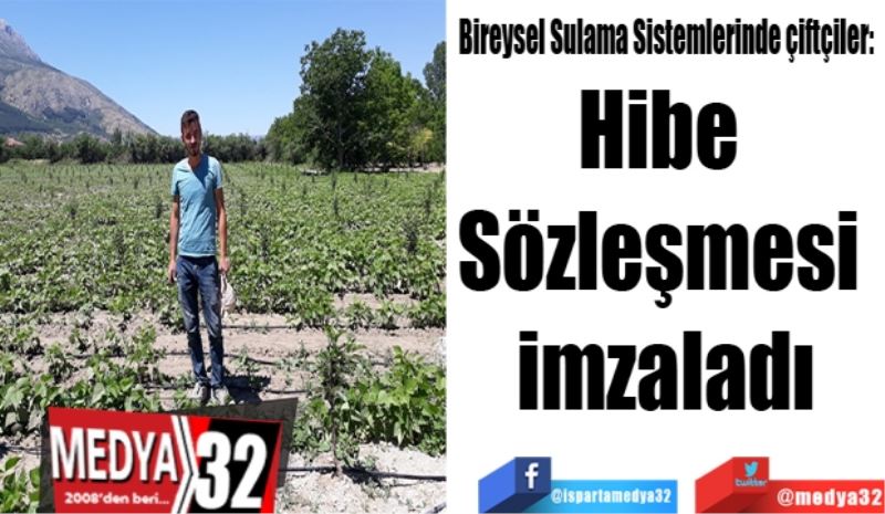 Bireysel Sulama Sistemlerinde çiftçiler: 
Hibe 
Sözleşmesi 
imzaladı
