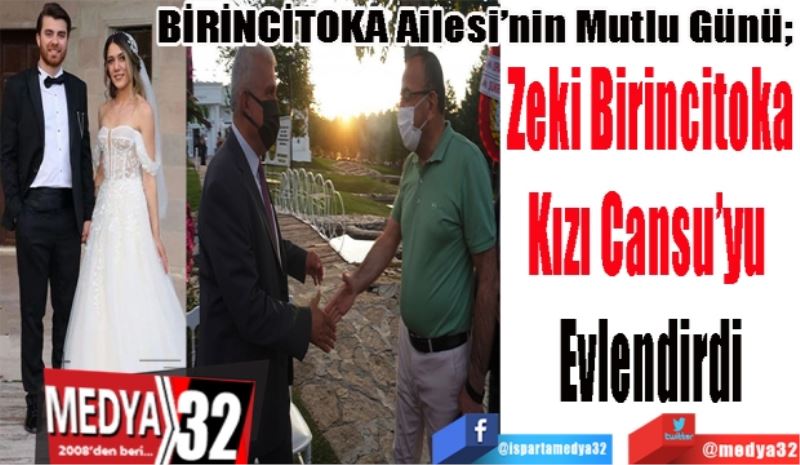 BİRİNCİTOKA Ailesi’nin Mutlu Günü;
Zeki Birincitoka
Kızı Cansu’yu 
Evlendirdi
