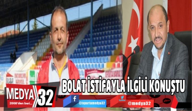 Bolat istifayla ilgili konuştu