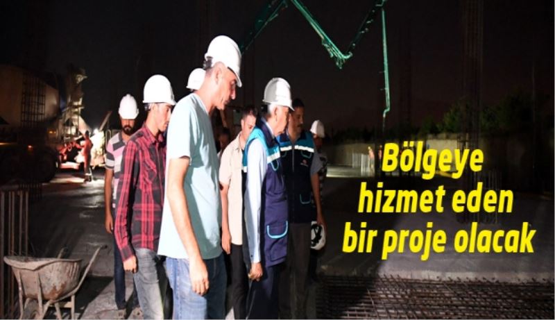 Bölgeye hizmet eden bir proje olacak