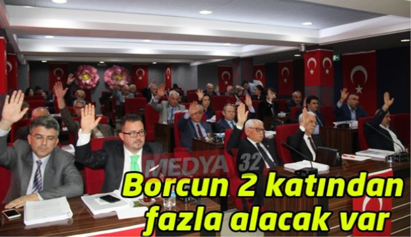 Borcun 2 katından fazla alacak var