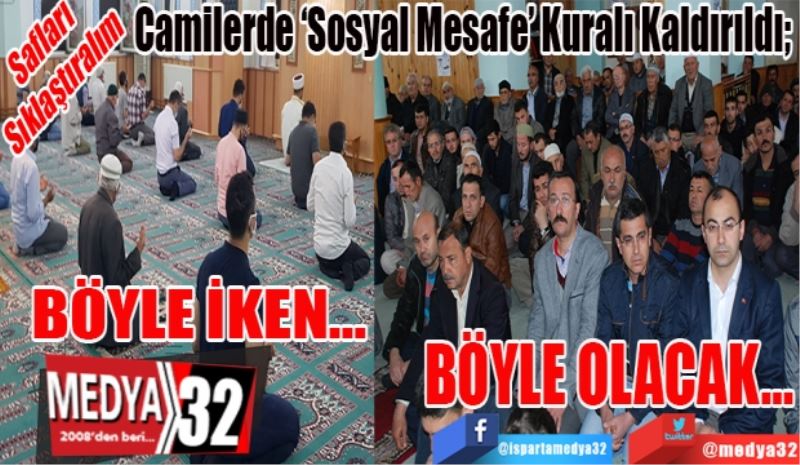 BÖYLEYDİ… BÖYLE OLACAK…
Camilerde ‘Sosyal Mesafe’ Kuralı Kaldırıldı; 
Safları 
Sıklaştıralım
