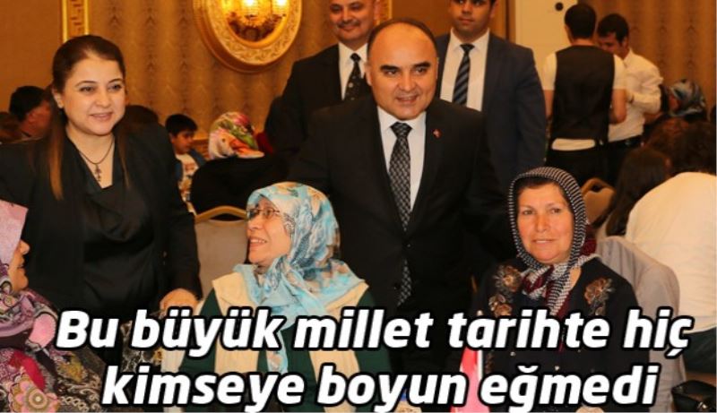 Bu büyük millet tarihte hiç kimseye boyun eğmedi