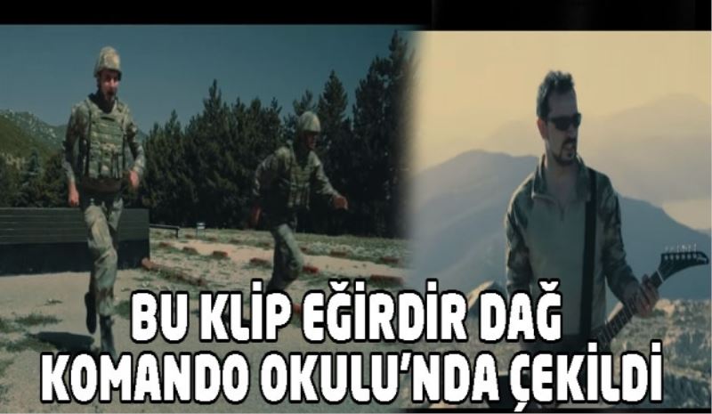 Bu klip Eğirdir Dağ Komando Okulu