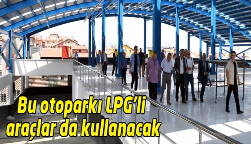 
Bu otoparkı LPG’li araçlar da kullanacak