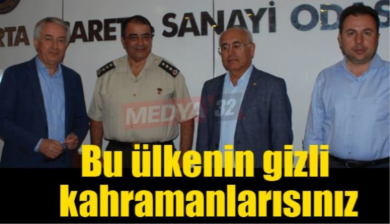 Bu ülkenin gizli kahramanlarısınız