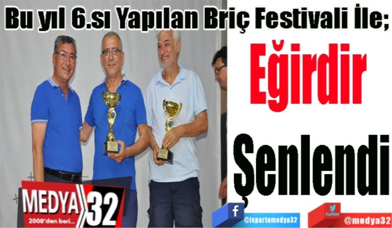 Bu yıl 6.sı Yapılan Briç Festivali İle; 
Eğirdir 
Şenlendi
