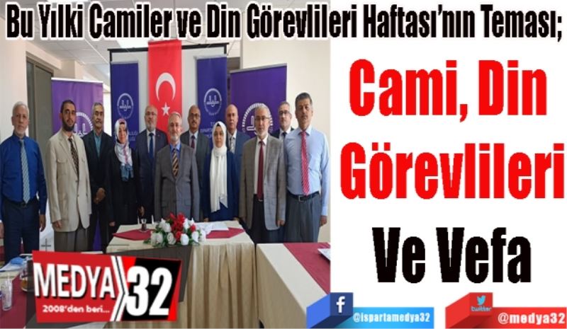 Bu Yılki Camiler ve Din Görevlileri Haftası’nın Teması; 
Cami, Din 
Görevlileri
Ve Vefa
