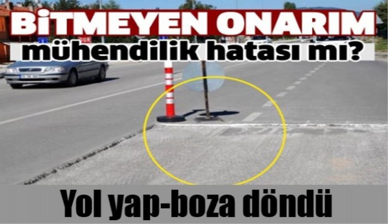 Bu yol yap-boza döndü!