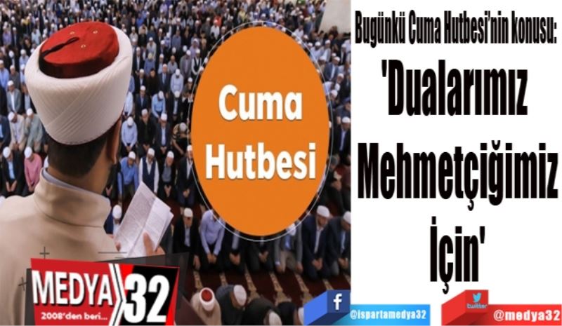 Bugünkü Cuma Hutbesi’nin konusu:
