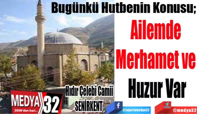 Bugünkü Hutbenin Konusu;
Ailemde 
Merhamet ve 
Huzur Var
