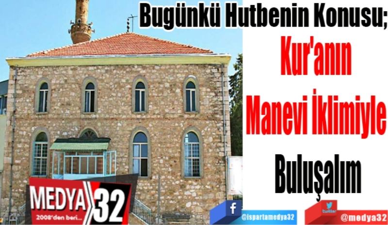 Bugünkü Hutbenin Konusu; 
Kur