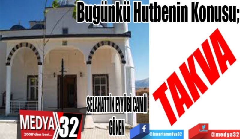 Bugünkü Hutbenin Konusu;
TAKVA 
