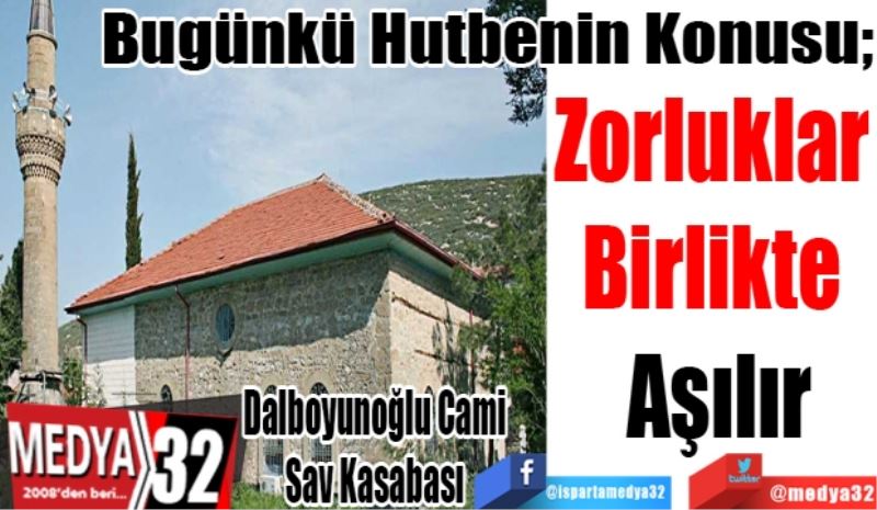 Bugünkü Hutbenin Konusu;
Zorluklar 
Birlikte 
Aşılır
