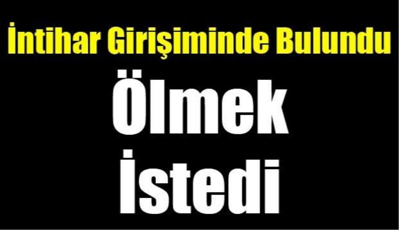 Bunalıma girdi ölmek istedi