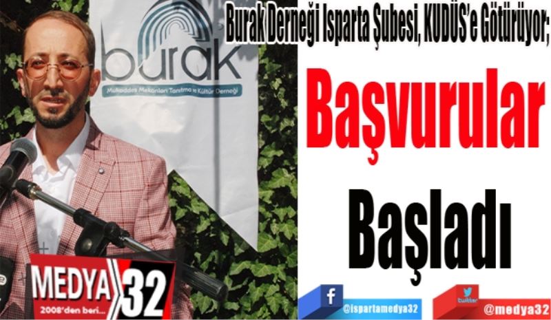 Burak Derneği Isparta Şubesi, KUDÜS’e Götürüyor; 
Başvurular 
Başladı
