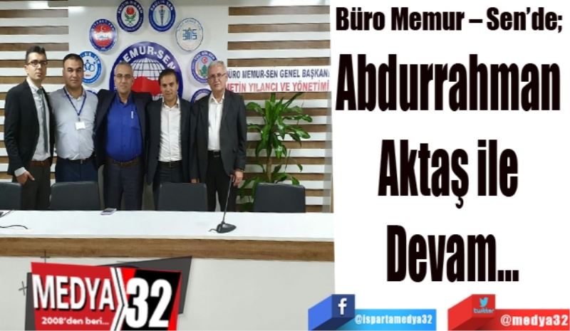 Büro Memur – Sen’de; 
Abdurrahman 
Aktaş ile 
Devam…
