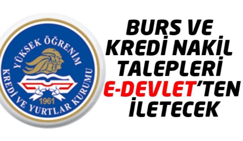 BURS VE KREDİ NAKİL TALEPLERİ E-DEVLET’TEN İLETECEK