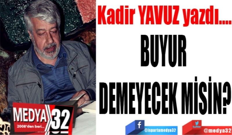 BUYUR DEMEYECEK MİSİN?