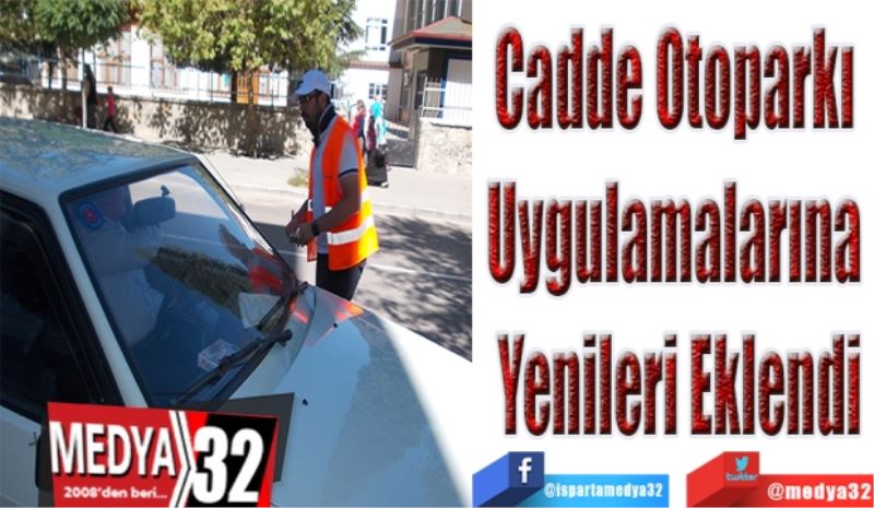 Cadde Otoparkı 
Uygulamalarına 
Yenileri Eklendi
