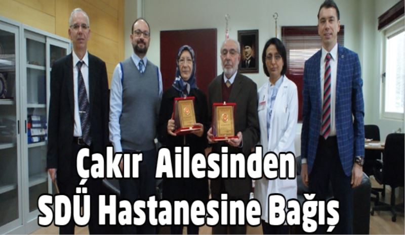 Çakır  Ailesinden SDÜ Hastanesine Bağış