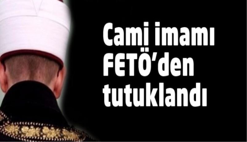 Cami imamı FETÖ