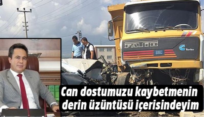 Can dostumuzu kaybetmenin derin üzüntüsü içerisindeyim