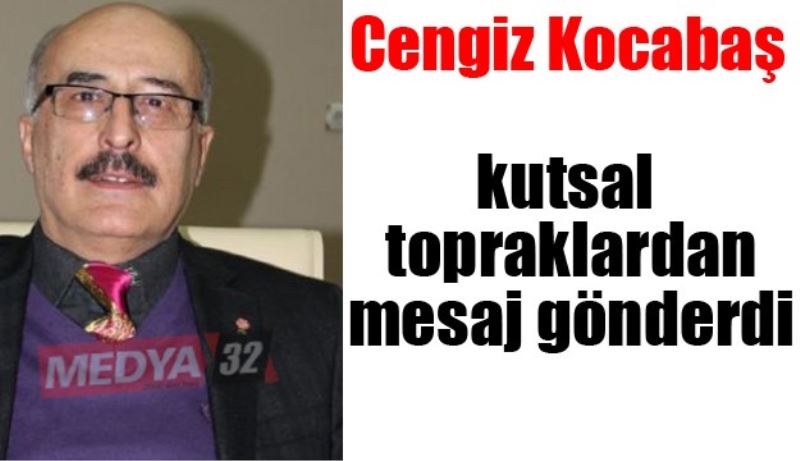 Cengiz Kocabaş kutsal topraklardan mesaj gönderdi