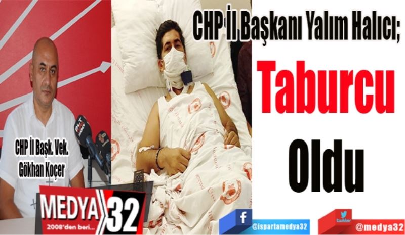 CHP İl Başkanı Yalım Halıcı; 
Taburcu 
Oldu 
