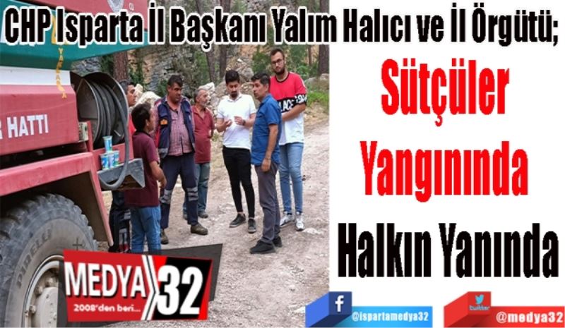 
CHP Isparta İl Başkanı Yalım Halıcı ve İl Örgütü; 
Sütçüler 
Yangınında 
Halkın Yanında  
