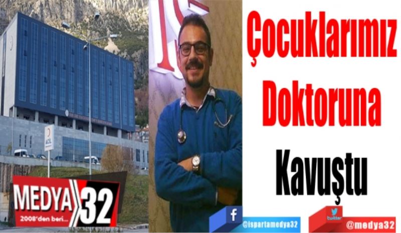 Çocuklarımız
Doktoruna
Kavuştu
