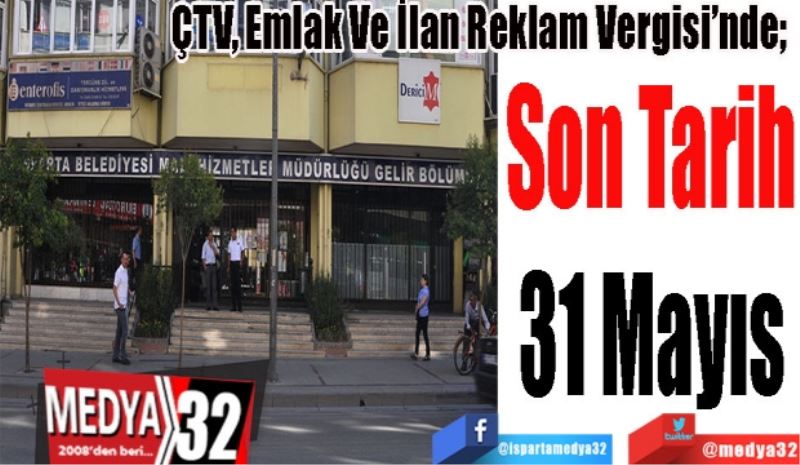 ÇTV, Emlak Ve İlan Reklam Vergisi’nde; 
Son Tarih
31 Mayıs 
