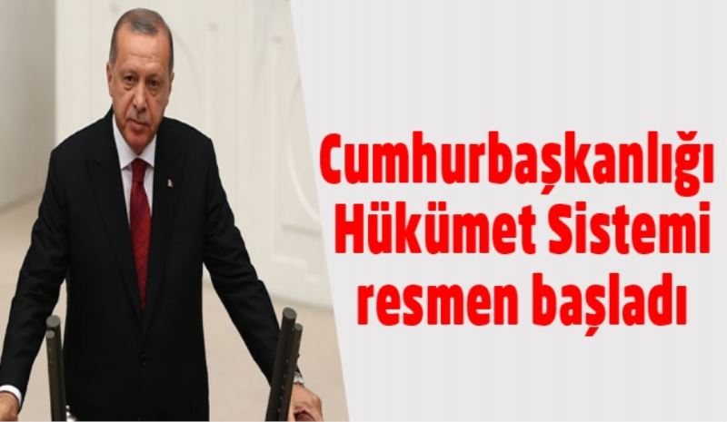 Cumhurbaşkanlığı Hükümet Sistemi resmen başladı