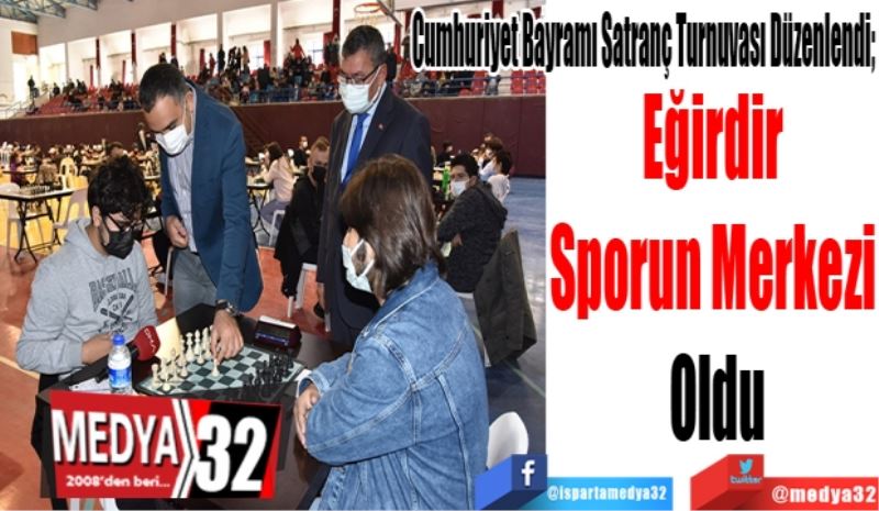 
Cumhuriyet Bayramı Satranç Turnuvası Düzenlendi; 
Eğirdir 
Sporun Merkezi 
Oldu
