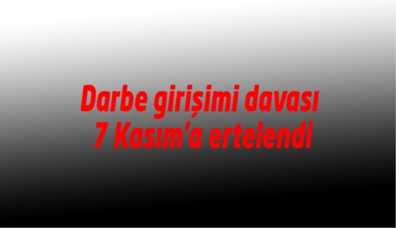 Darbe girişimi davası 7 Kasım