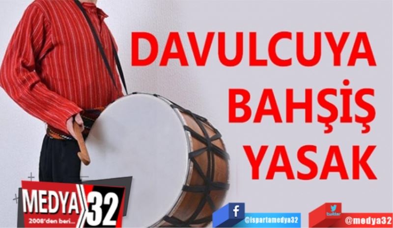 Davulcuya 
Bahşiş vermek
Yasak!
