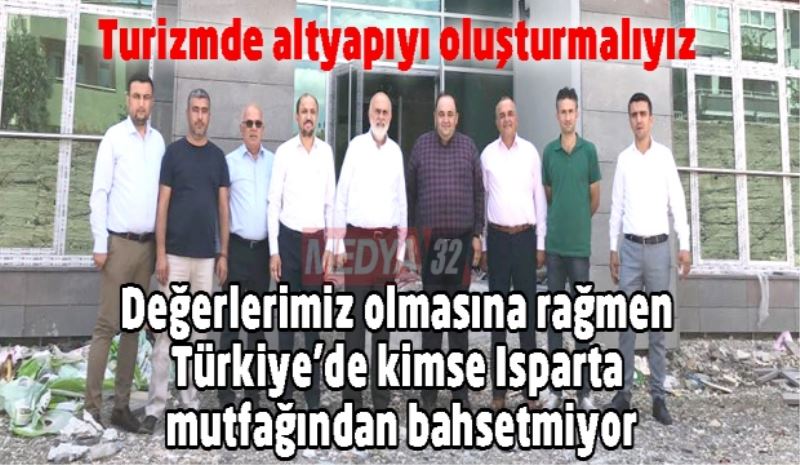 Değerlerimiz olmasına rağmen Türkiye’de kimse Isparta mutfağından bahsetmiyor
