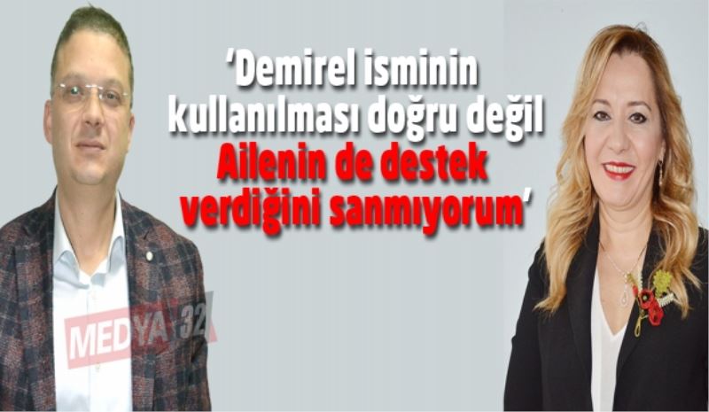 ‘Demirel isminin kullanılması doğru değil, ailenin de destek verdiğini sanmıyorum’