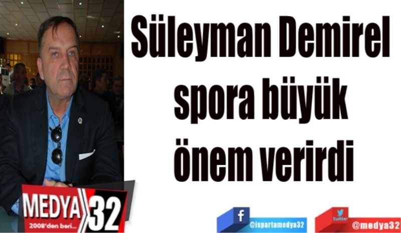 Demirel spora 
büyük önem verirdi
