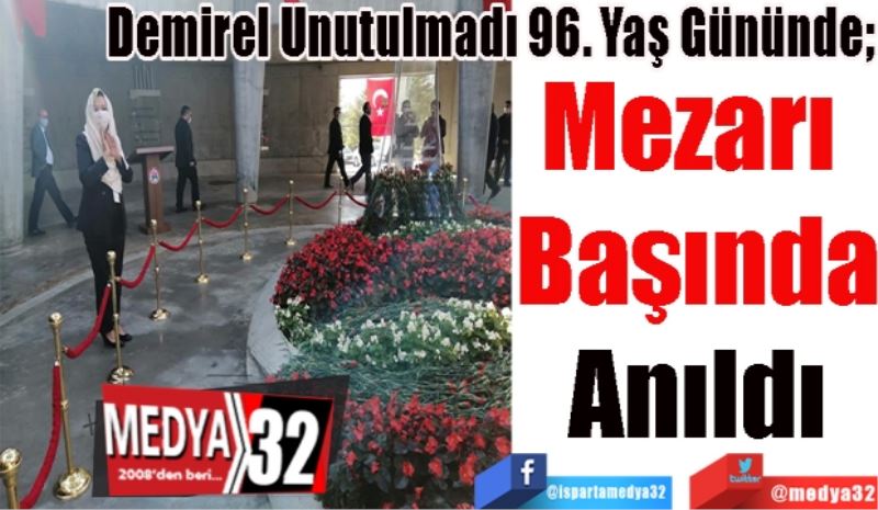 Demirel Unutulmadı 96. Yaş Gününde; 
Mezarı 
Başında
Anıldı
