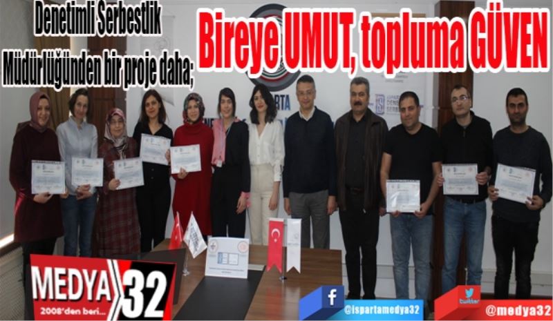 Denetimli Serbestlik Müdürlüğünden bir proje daha; 
Bireye UMUT, 
Topluma GÜVEN
