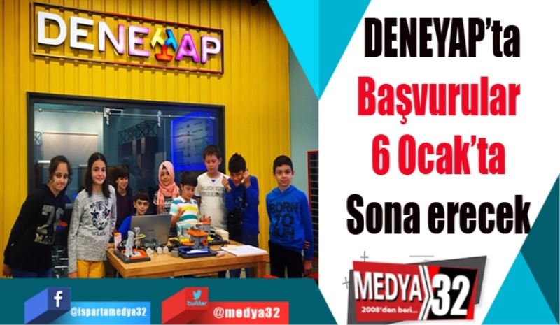 DENEYAP’ta
Başvurular 
6 Ocak’ta 
Sona erecek 
