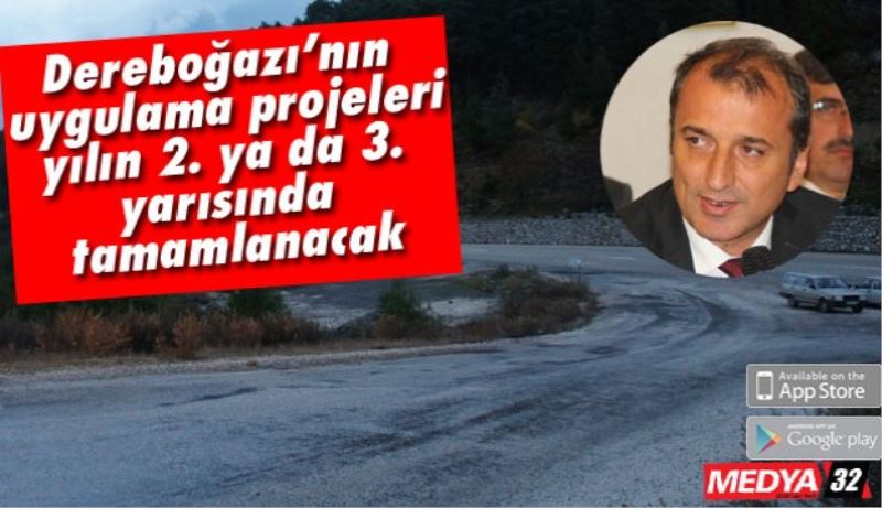 Dereboğazı’nın uygulama projeleri yılın 2. ya da 3. yarısında tamamlanacak