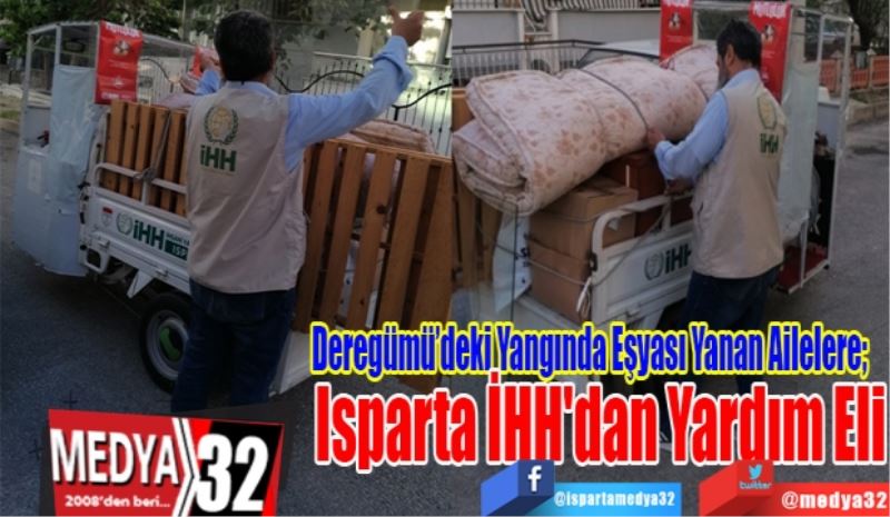 Deregümü’deki Yangında Eşyası Yanan Ailelere; 
Isparta 
İHH