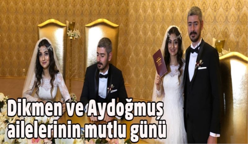 Dikmen ve Aydoğmuş ailelerinin mutlu günü