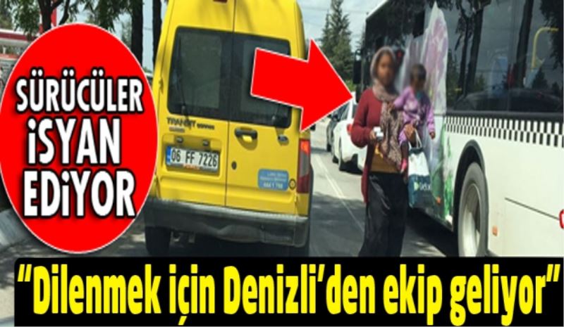 “Dilenenler daha çok Denizli’den geliyor”