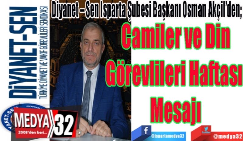 Diyanet – Sen Isparta Şubesi Başkanı Osman Akçil’den; 
Camiler ve Din
Görevlileri Haftası 
Mesajı
